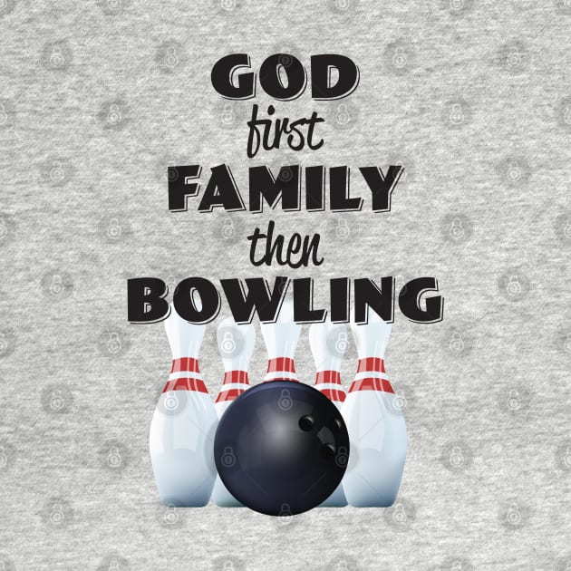 Bowling - God First Family Then Bowling by Kudostees